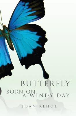 Butterfly Born on a Windy Day by Kehoe, Joan