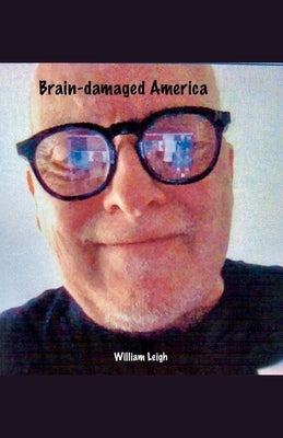 Brain-damaged America by Leigh, William