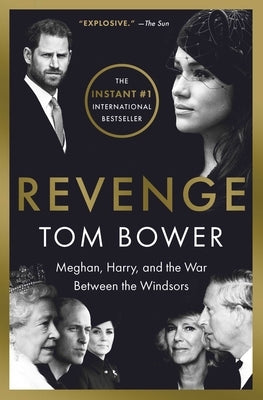 Revenge: Meghan, Harry, and the War Between the Windsors by Bower, Tom