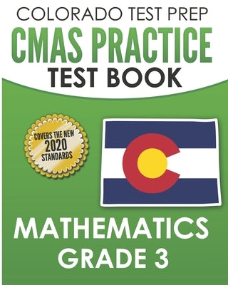 COLORADO TEST PREP CMAS Practice Test Book Mathematics Grade 3: Preparation for the CMAS Mathematics Assessments by Tmp Colorado