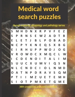 Medical word search puzzles: Human anatomy, physiology and pathology series: with crossword and word scramble puzzles by Publishing, Graceful