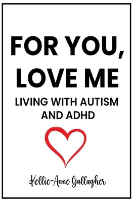 For You, Love Me: Living with Autism and ADHD by Gallagher, Kellie-Anne