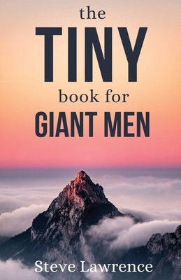 Tiny Book For Giant Men by Lawrence, Steve