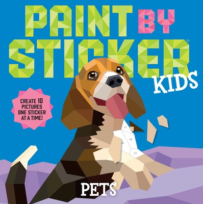 Paint by Sticker Kids: Pets: Create 10 Pictures One Sticker at a Time! Paperback Workman Kids