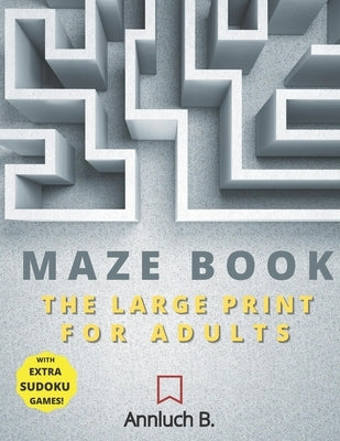 Maze Book: The Large Print For Adults by B, Annluch