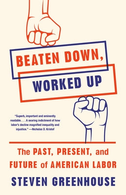 Beaten Down, Worked Up: The Past, Present, and Future of American Labor Paperback Anchor Books