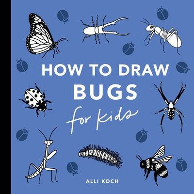 Bugs: How to Draw Books for Kids with Butterflies, Ladybugs, Spiders, and More by Koch, Alli
