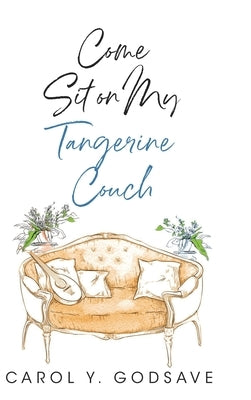 Come Sit on My Tangerine Couch by Godsave, Carol Y.