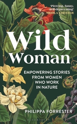 Wild Woman: Empowering Stories from Women Who Work in Nature by Forrester, Philippa