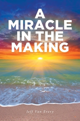 A Miracle in the Making by Van Every, Jeff