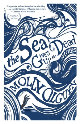 The Sea Gives Up the Dead: Stories by Olguín, Molly