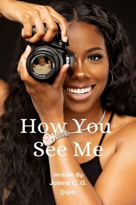 How You See Me by C. G. (Juju), Julena