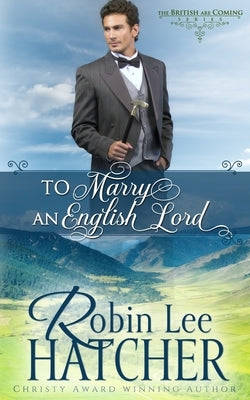 To Marry an English Lord: A Sweet Western Romance Paperback Robinsong, Inc.