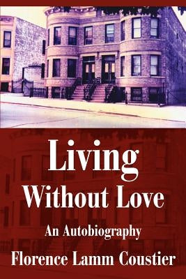 Living Without Love: An Autobiography by Coustier, Florence