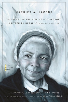 Incidents in the Life of a Slave Girl: Written by Herself, with "A True Tale of Slavery" by John S. Jacobs by Jacobs, Harriet a.