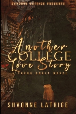 Another College Love Story by Latrice, Shvonne