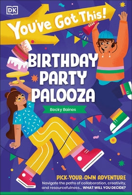You've Got This! Birthday Party Palooza: Pick Your Own Adventure Paperback DK Publishing (Dorling Kindersley)