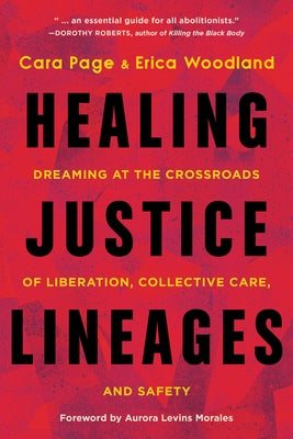 Healing Justice Lineages: Dreaming at the Crossroads of Liberation, Collective Care, and Safety Paperback North Atlantic Books