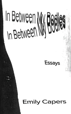 In Between My Bodies by Capers, Emily