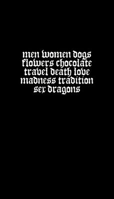 Men Women Dogs Flowers Chocolate Travel Death Love Madness Tradition Sex Dragons by Deany-Braun, Joe