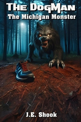 The DogMan: The Michigan Monster by Shook, J. E.