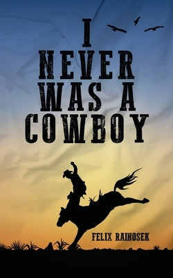 I Never Was A Cowboy by Rainosek, Felix