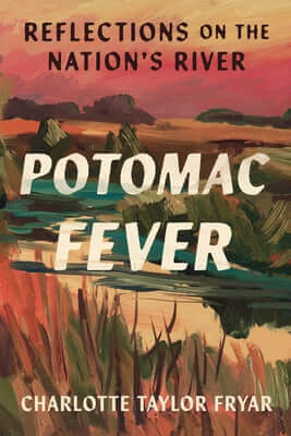 Potomac Fever: Reflections on the Nation's River Paperback Bellevue Literary Press