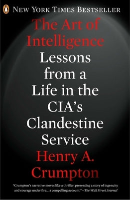 The Art of Intelligence: Lessons from a Life in the Cia's Clandestine Service Paperback Penguin Books