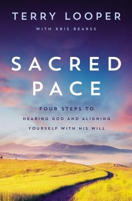 Sacred Pace: Four Steps to Hearing God and Aligning Yourself with His Will by Looper, Terry