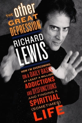 The Other Great Depression: How I'm Overcoming on a Daily Basis at Least a Million Addictions and Dysfunctions and Finding a Spiritual (Sometimes) by Lewis, Richard