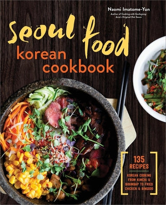 Seoul Food Korean Cookbook: Korean Cooking from Kimchi and Bibimbap to Fried Chicken and Bingsoo Paperback Callisto