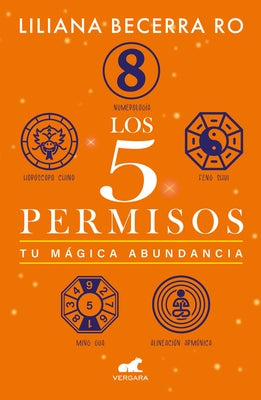 Los 5 Permisos: Tu M?gica Abundancia / The 5 Consents. Your Magical Abundance by Becerra Ro, Liliana