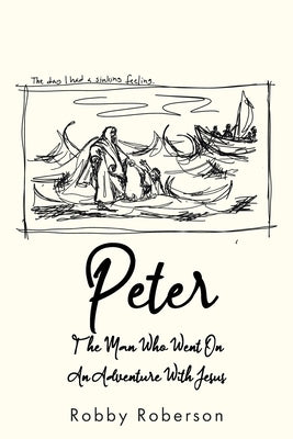 Peter: The Man Who Went On An Adventure With Jesus by Roberson, Robby