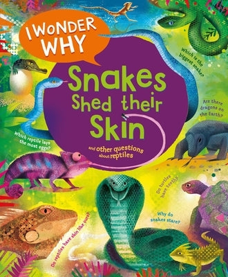 I Wonder Why Snakes Shed Their Skin: And Other Questions about Reptiles Paperback Kingfisher
