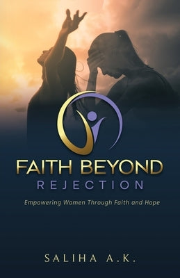 Faith Beyond Rejection: Empowering Women Through Faith and Hope by A. K., Saliha
