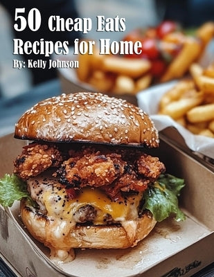 50 Cheap Eats Recipes for Home by Johnson, Kelly