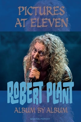 Pictures At Eleven: Robert Plant Album By Album by Popoff