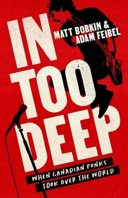 Paperback book titled "In Too Deep: When Canadian Punks Took Over the World" by House of Anansi Press, featuring a colorful cover design.