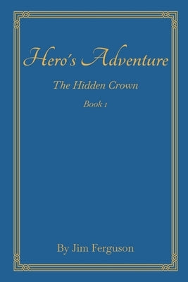 Hero's Adventure: The Hidden Crown by Ferguson, Jim