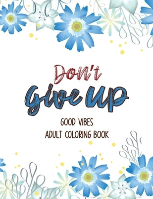 Don't Give Up Good Vibes Adult Coloring Book: Depression Relief Coloring Book, a Coloring Book for Grown-Ups Providing Relaxation and Encouragement, C by Studio, Voloxx