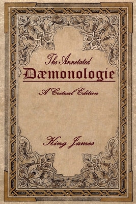 Daemonologie: A Critical Edition. Expanded. In Modern English with Notes by Warren, Brett R.