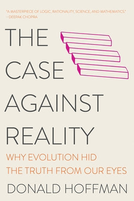 The Case Against Reality: Why Evolution Hid the Truth from Our Eyes Paperback W. W. Norton & Company