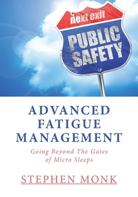 Advanced Fatigue Management: Going Beyond The Gates of Micro Sleeps by Monk, Stephen