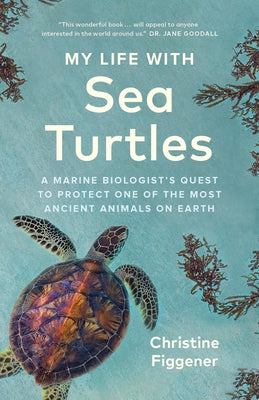 My Life with Sea Turtles: A Marine Biologist's Quest to Protect One of the Most Ancient Animals on Earth Paperback Greystone Books