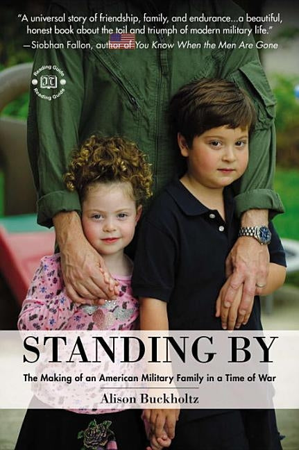 Standing By: The Making of an American Military Family in a Time of War by Buckholtz, Alison