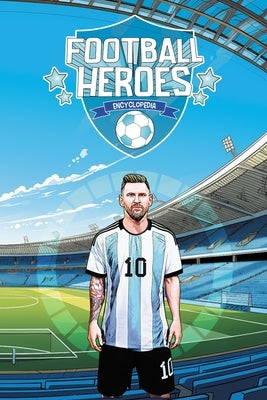 Football Heroes Encyclopedia: Ultimate Guide to Legendary Players by Art Creations, Sportz