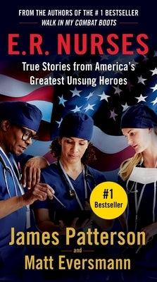 E.R. Nurses: True Stories from America's Greatest Unsung Heroes by Patterson, James