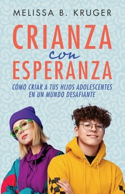 Crianza Con Esperanza (Parenting with Hope) by Kruger, Melissa