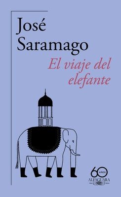 El Viaje del Elefante (60 Aniversario de Alfaguara) / The Elephant's Journey by Saramago, José
