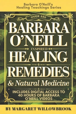 Over 350 Barbara O'Neill Inspired Herbal Healing Remedies & Natural Medicine Volume 1 & 2: Holistic Approach to Organic Health, Natural Cures and Nutr by Publications, A. Better You Everyday